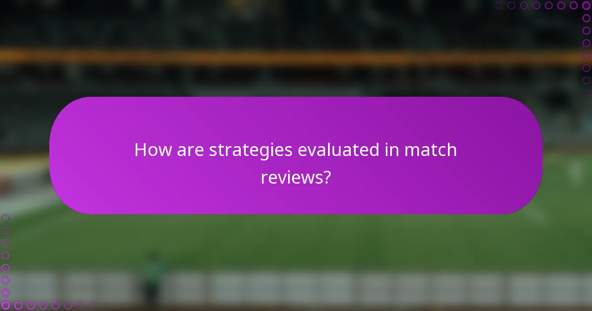 How are strategies evaluated in match reviews?