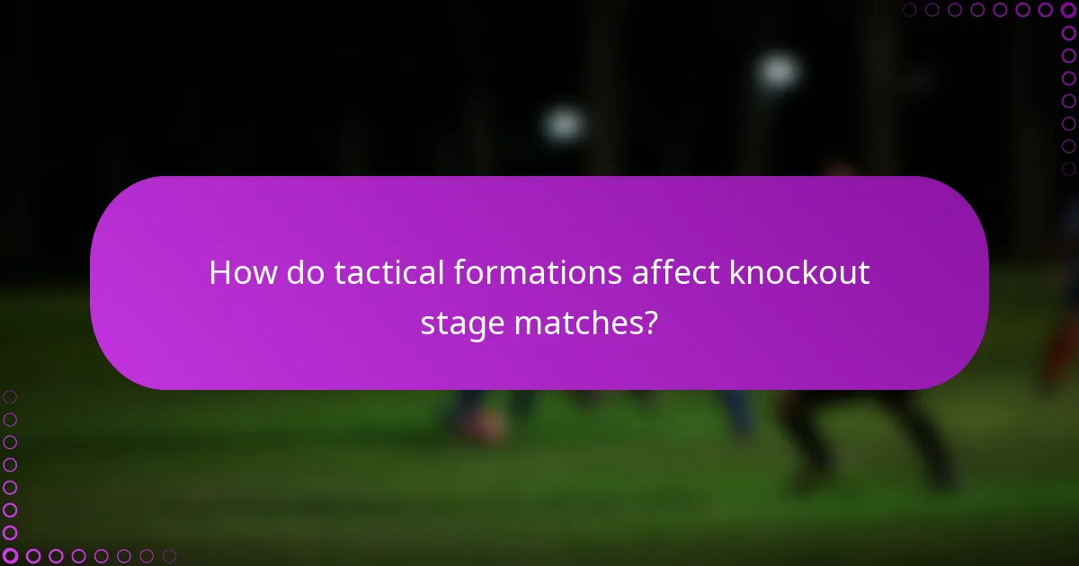 How do tactical formations affect knockout stage matches?