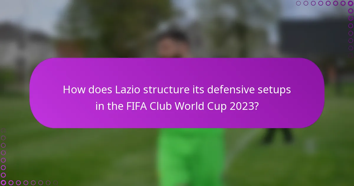 How does Lazio structure its defensive setups in the FIFA Club World Cup 2023?