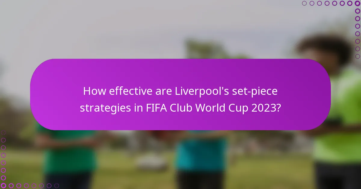 How effective are Liverpool's set-piece strategies in FIFA Club World Cup 2023?