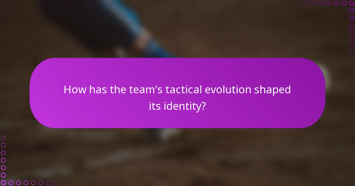 How has the team's tactical evolution shaped its identity?
