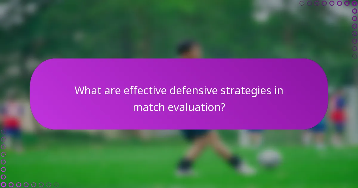 What are effective defensive strategies in match evaluation?