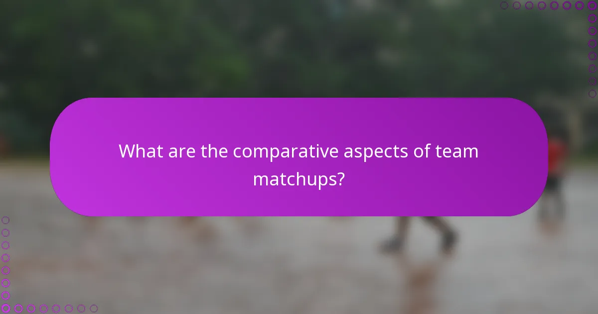 What are the comparative aspects of team matchups?