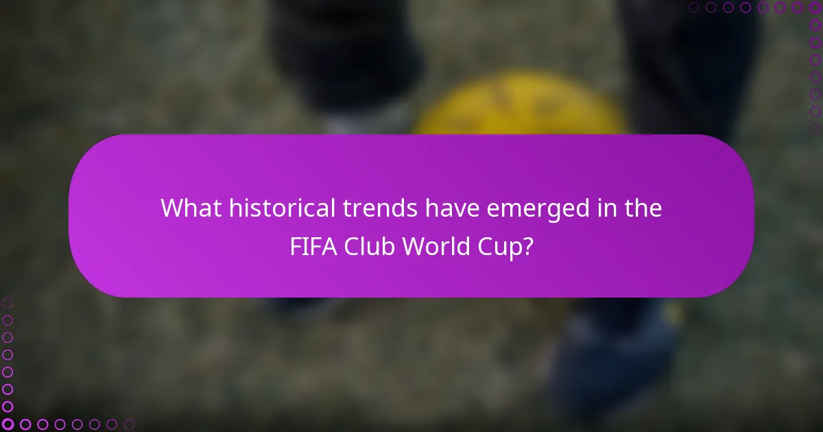 What historical trends have emerged in the FIFA Club World Cup?