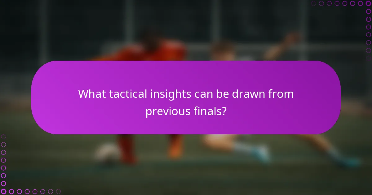 What tactical insights can be drawn from previous finals?