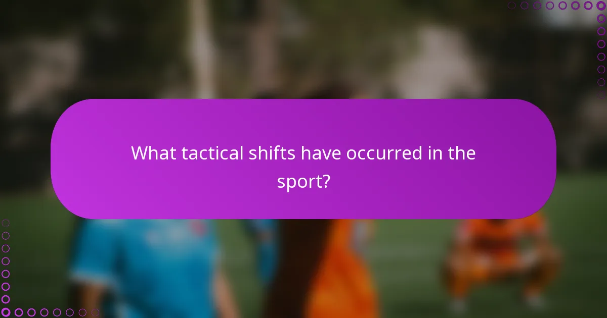 What tactical shifts have occurred in the sport?