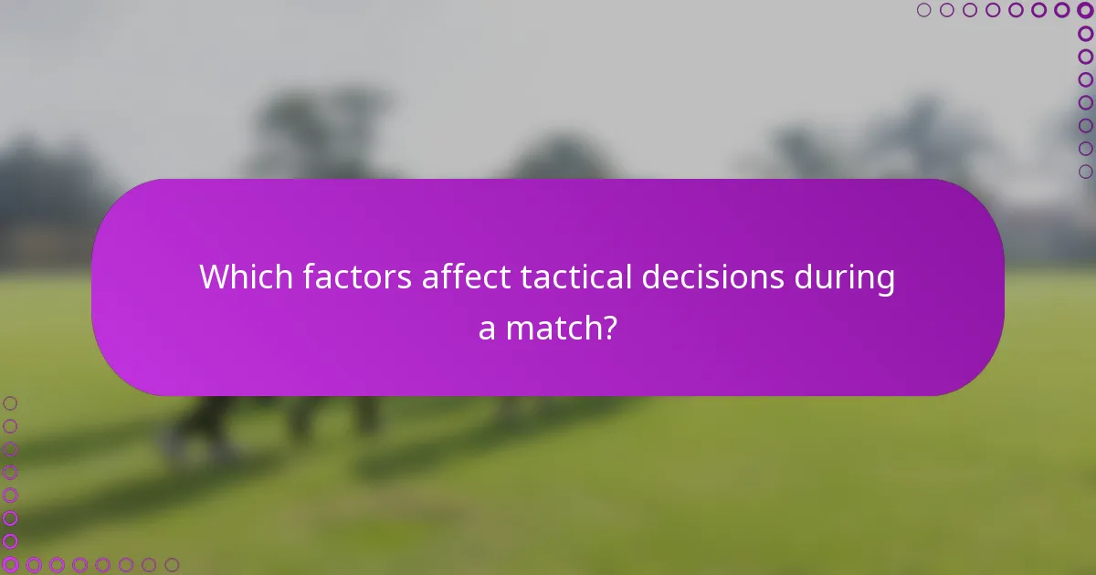 Which factors affect tactical decisions during a match?