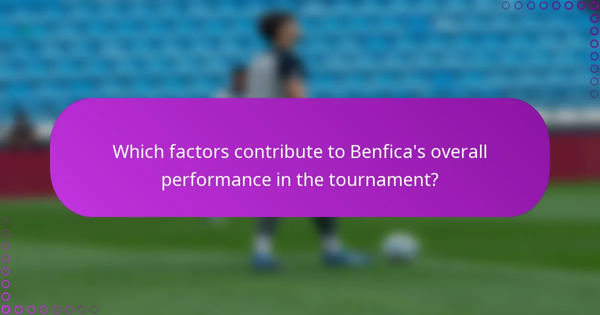 Which factors contribute to Benfica's overall performance in the tournament?