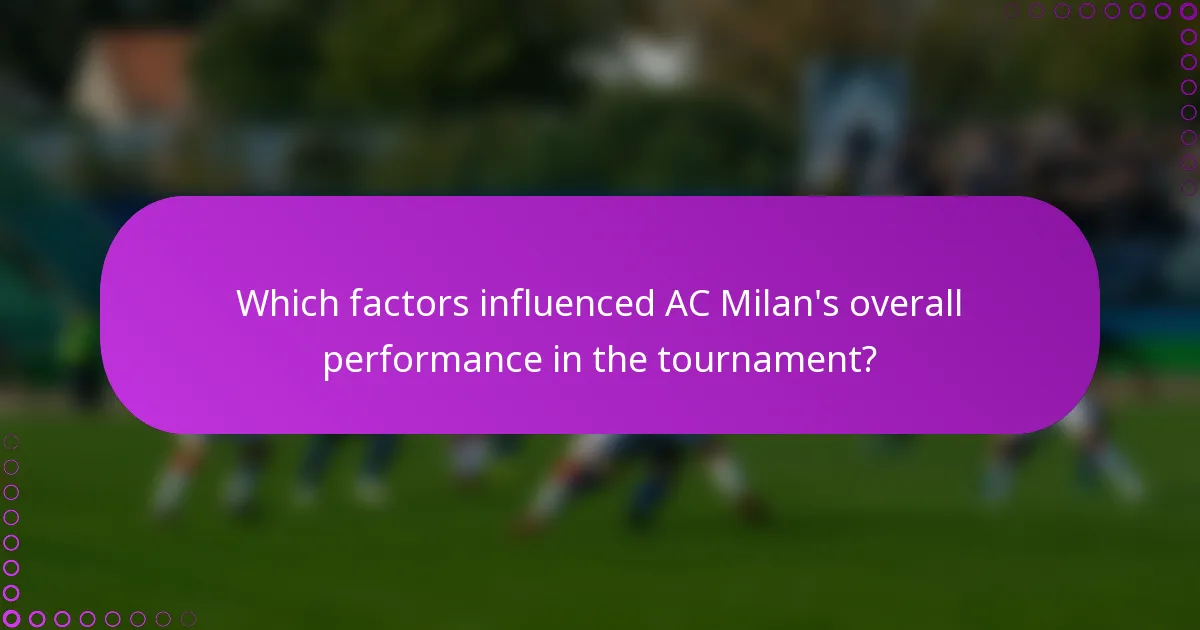 Which factors influenced AC Milan's overall performance in the tournament?