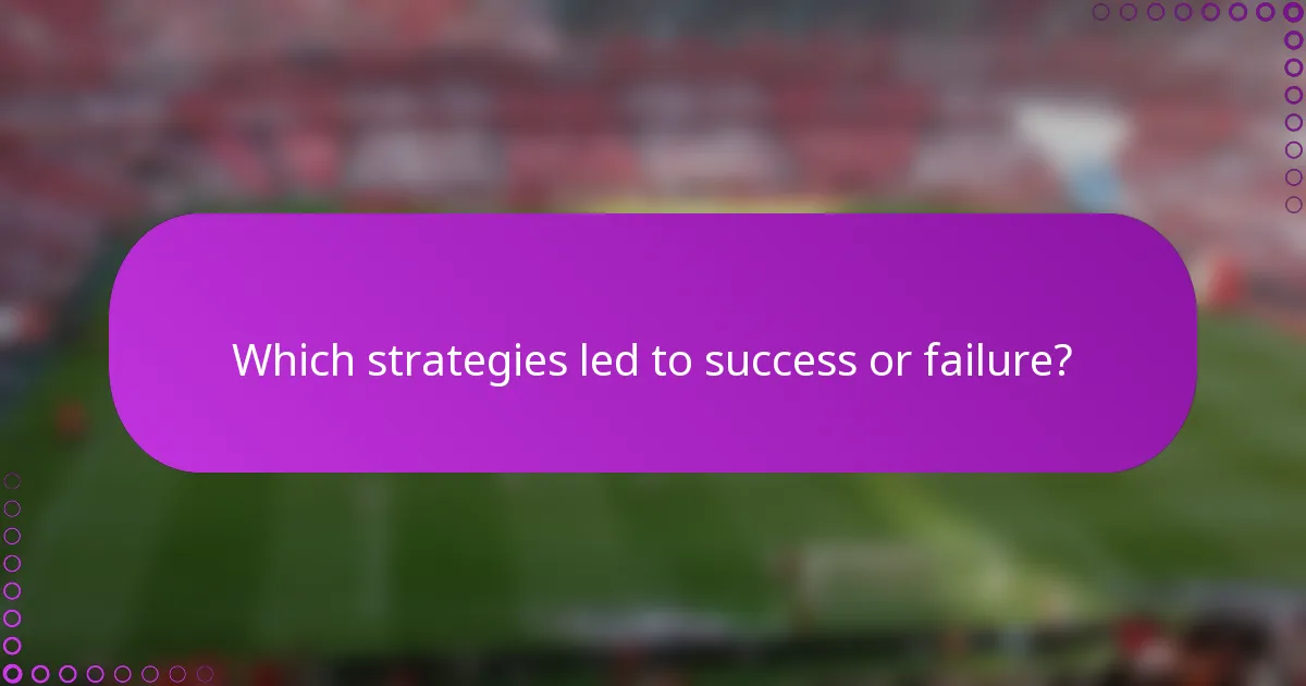 Which strategies led to success or failure?